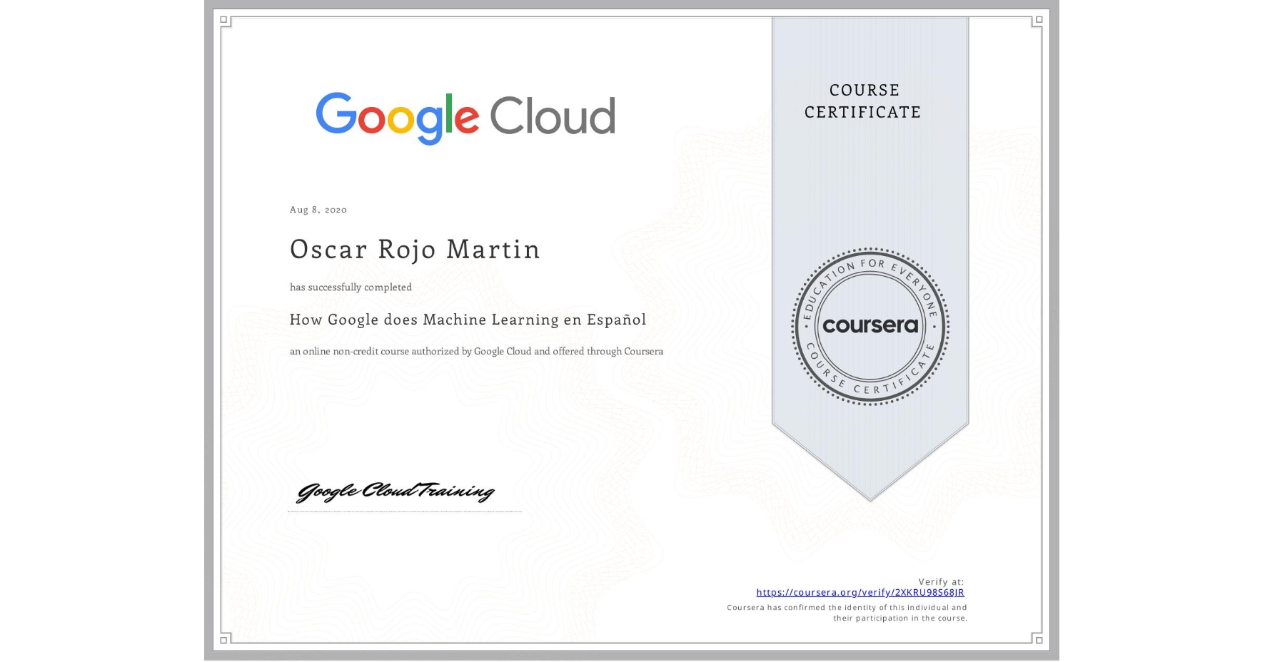 View certificate for Oscar Rojo Martin, How Google does Machine Learning en Español, an online non-credit course authorized by Google Cloud and offered through Coursera