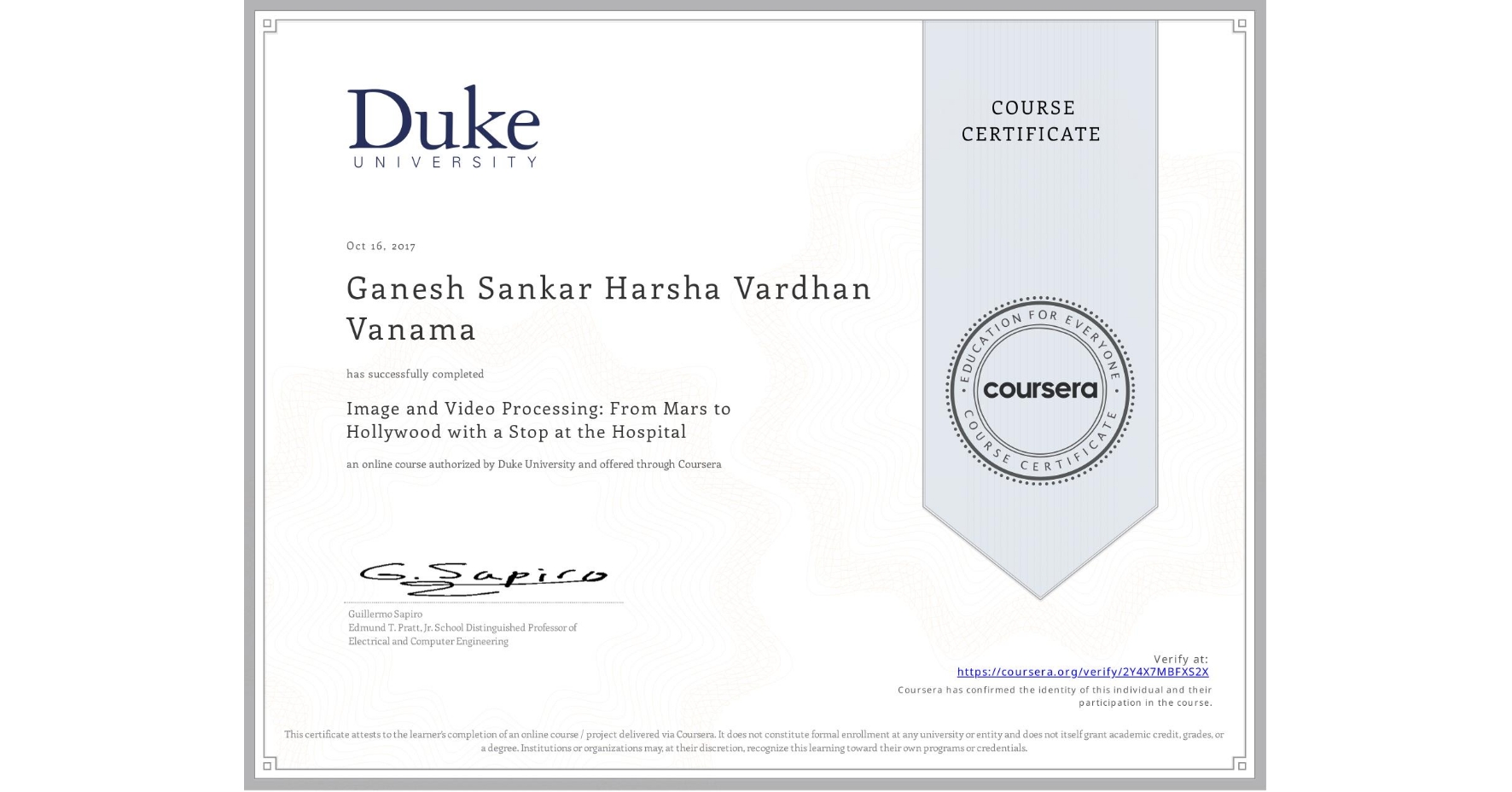 View certificate for Ganesh Sankar Harsha Vardhan Vanama, Image and Video Processing: From Mars to Hollywood with a Stop at the Hospital, an online non-credit course authorized by Duke University and offered through Coursera