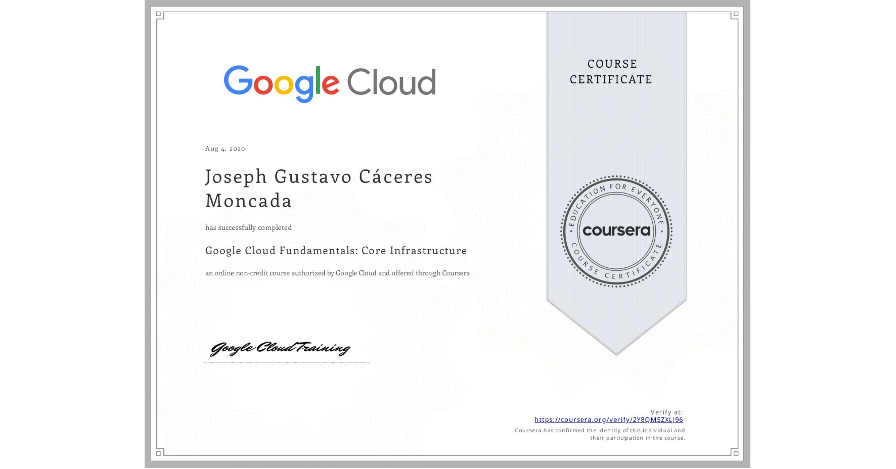 View certificate for Joseph Gustavo Cáceres Moncada, Google Cloud Fundamentals: Core Infrastructure, an online non-credit course authorized by Google Cloud and offered through Coursera