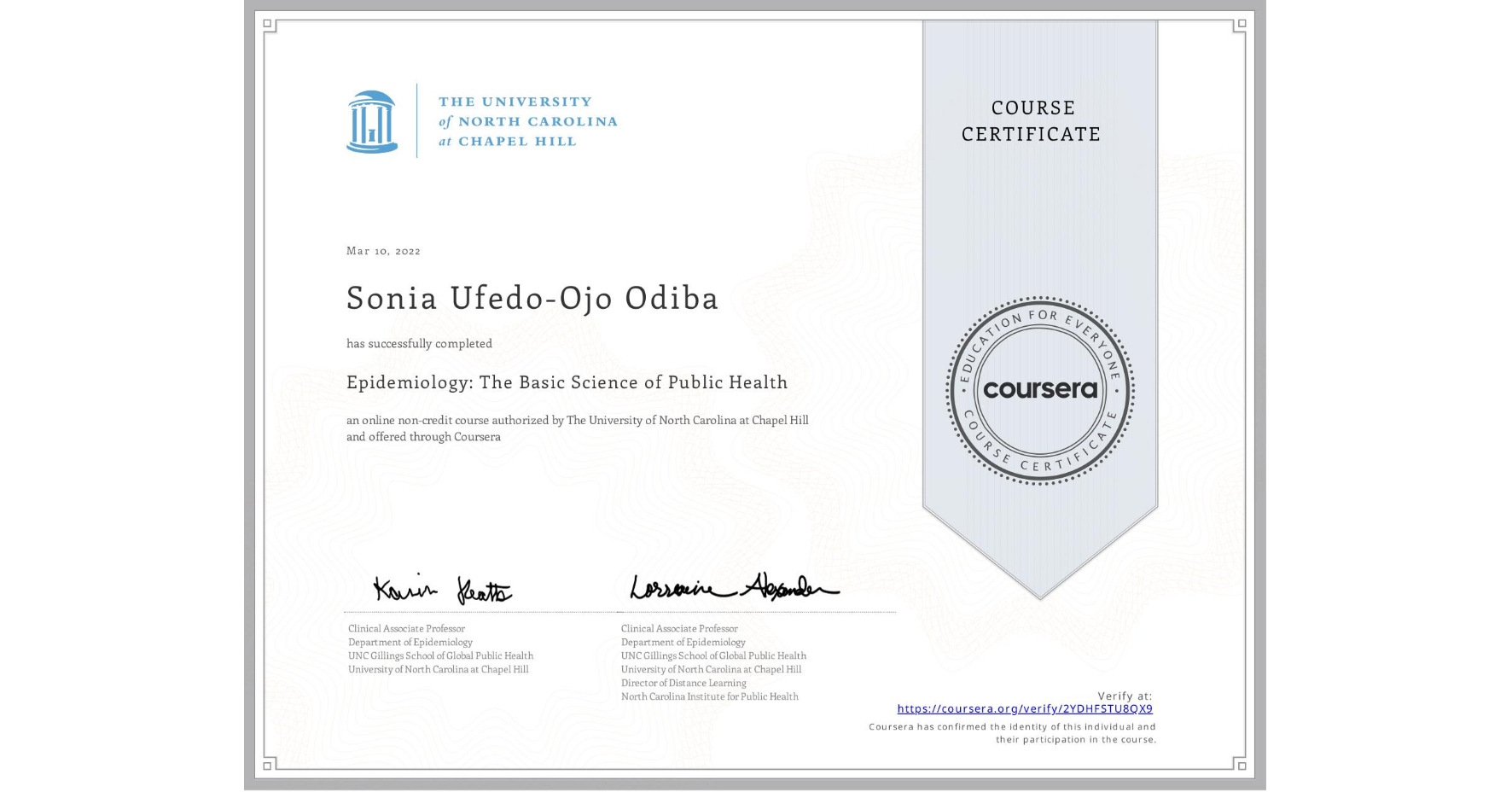View certificate for Sonia Ufedo-Ojo Odiba, Epidemiology: The Basic Science of Public Health, an online non-credit course authorized by The University of North Carolina at Chapel Hill and offered through Coursera