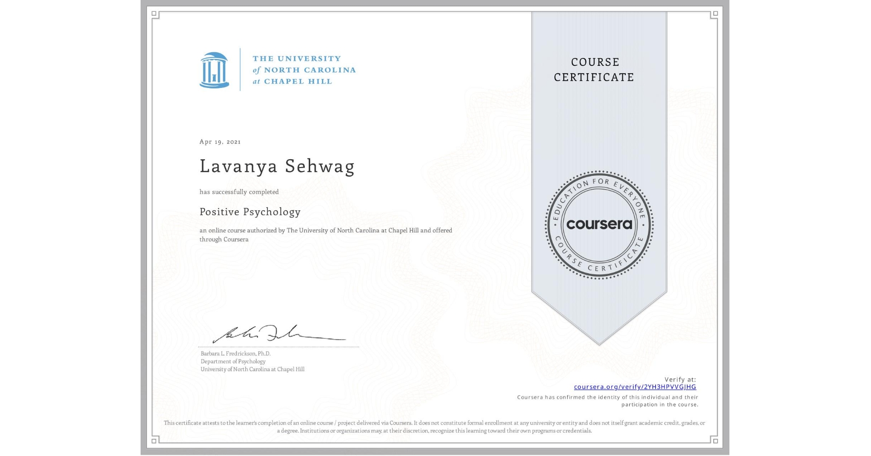 View certificate for Lavanya Sehwag , Positive Psychology , an online non-credit course authorized by The University of North Carolina at Chapel Hill and offered through Coursera