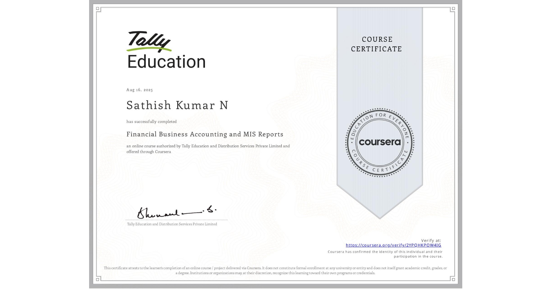 View certificate for Sathish Kumar N, Financial Business Accounting and MIS Reports , an online non-credit course authorized by Tally Education and Distribution Services Private Limited and offered through Coursera