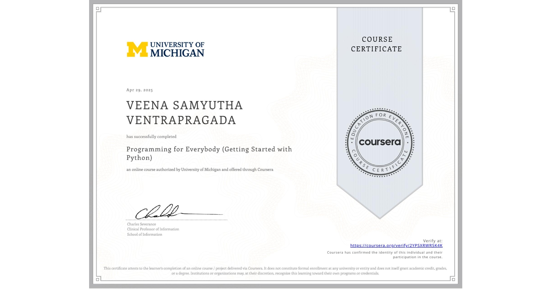 View certificate for VEENA SAMYUTHA  VENTRAPRAGADA, Programming for Everybody (Getting Started with Python), an online non-credit course authorized by University of Michigan and offered through Coursera