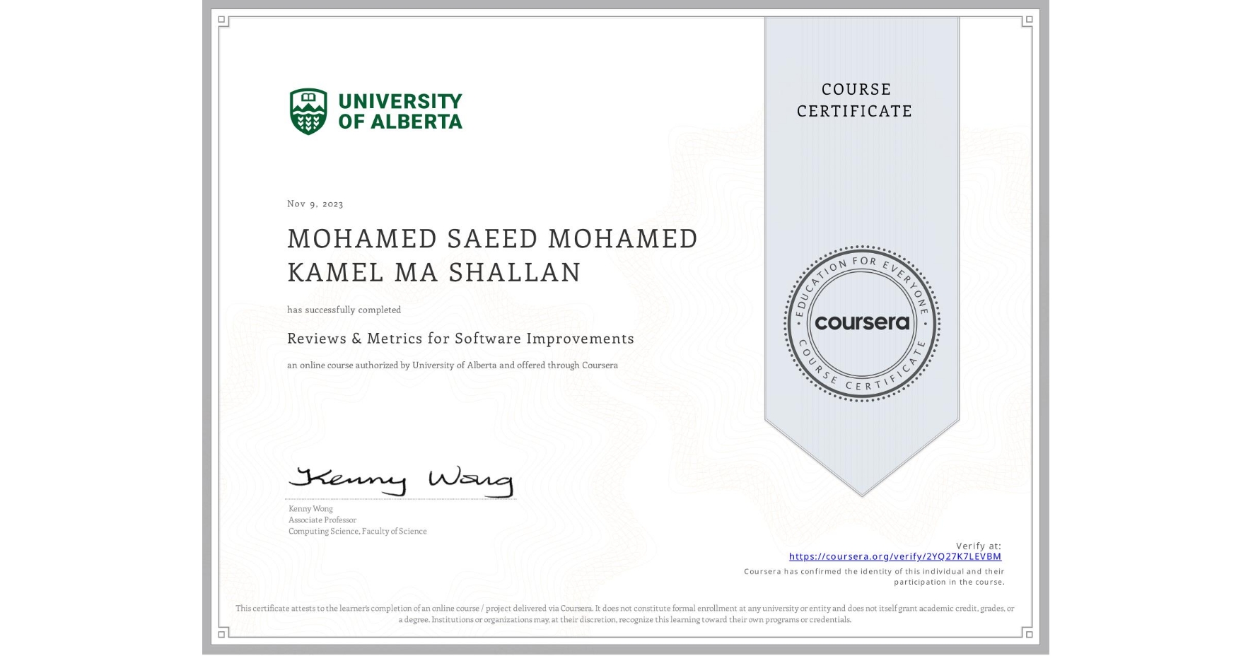 View certificate for MOHAMED SAEED MOHAMED KAMEL MA SHALLAN, Reviews & Metrics for Software Improvements, an online non-credit course authorized by University of Alberta and offered through Coursera