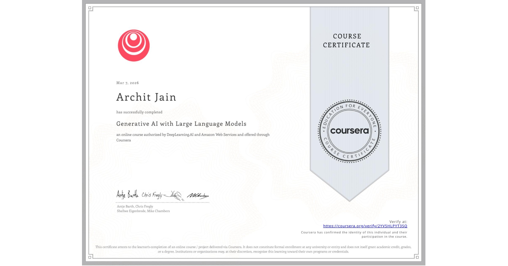 View certificate for Archit Jain, Generative AI with Large Language Models, an online non-credit course authorized by DeepLearning.AI & Amazon Web Services and offered through Coursera