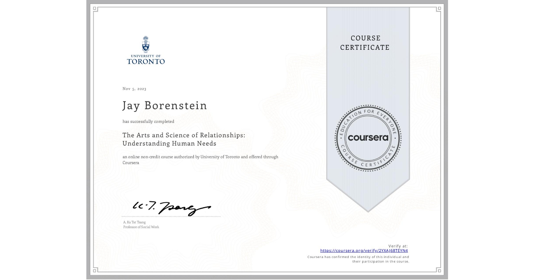 View certificate for Jay Borenstein, The Arts and Science of Relationships: Understanding Human Needs, an online non-credit course authorized by University of Toronto and offered through Coursera