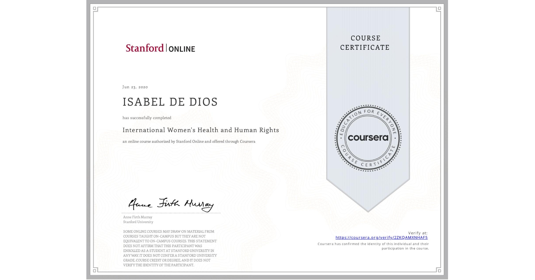 View certificate for ISABEL DE DIOS, International Women's Health and Human Rights, an online non-credit course authorized by Stanford Online and offered through Coursera