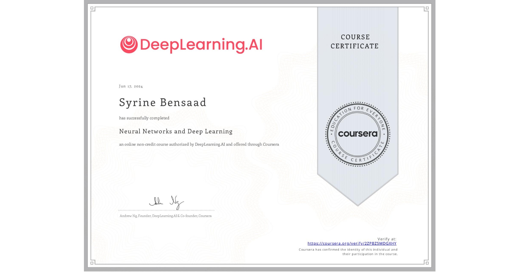 View certificate for Syrine Bensaad, Neural Networks and Deep Learning, an online non-credit course authorized by DeepLearning.AI and offered through Coursera