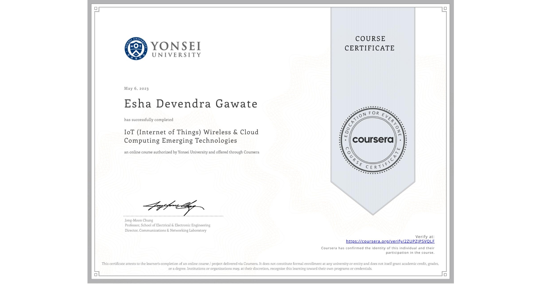 View certificate for Esha Devendra Gawate, IoT (Internet of Things) Wireless & Cloud Computing Emerging Technologies, an online non-credit course authorized by Yonsei University and offered through Coursera