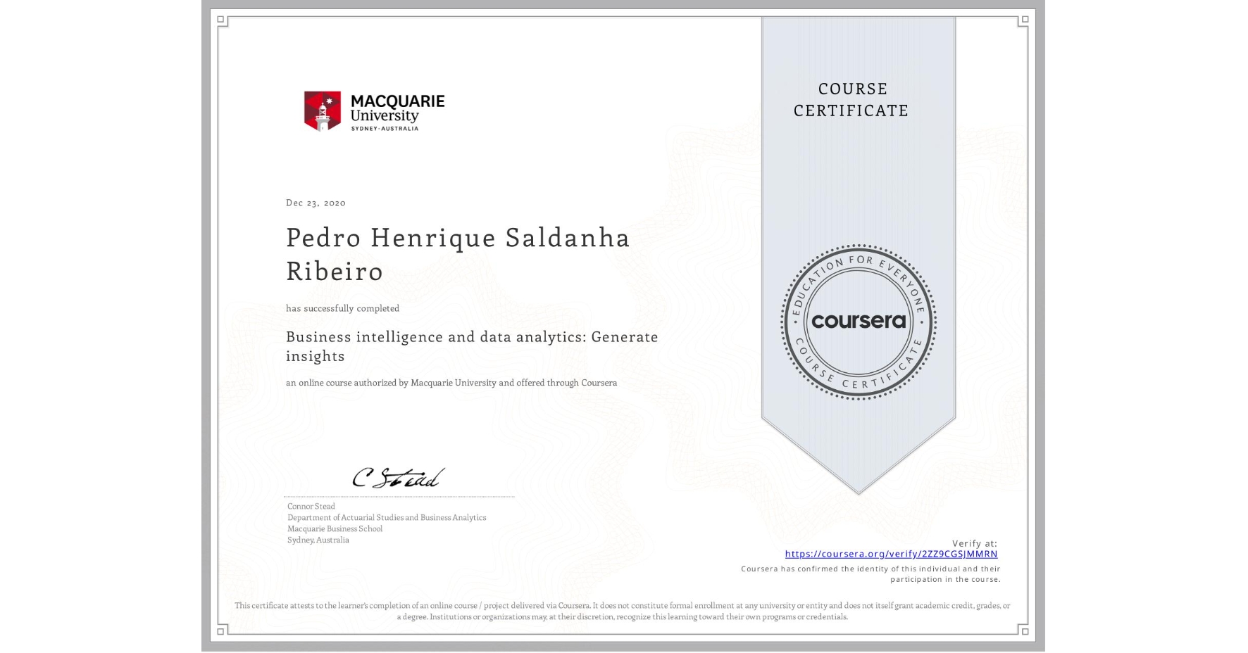 View certificate for Pedro Henrique Saldanha Ribeiro, Business intelligence and data analytics: Generate insights, an online non-credit course authorized by Macquarie University and offered through Coursera