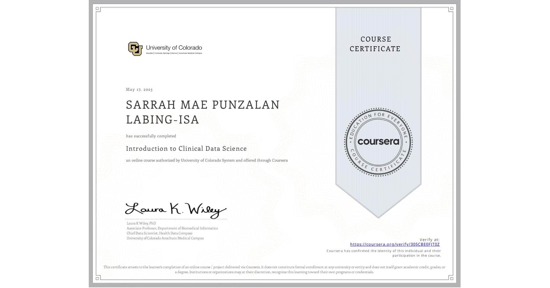 View certificate for SARRAH MAE PUNZALAN LABING-ISA, Introduction to Clinical Data Science, an online non-credit course authorized by University of Colorado System and offered through Coursera
