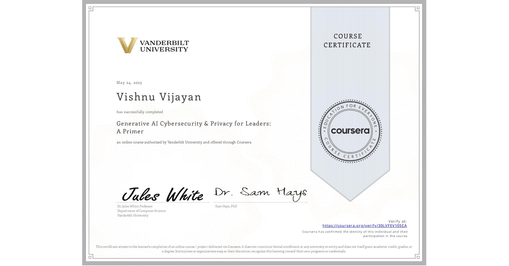 View certificate for Vishnu Vijayan, Generative AI Cybersecurity & Privacy for Leaders: A Primer, an online non-credit course authorized by Vanderbilt University and offered through Coursera