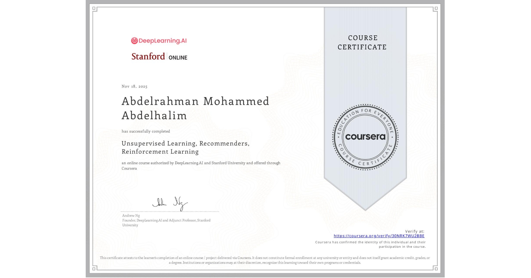 View certificate for Abdelrahman Mohammed Abdelhalim , Unsupervised Learning, Recommenders, Reinforcement Learning, an online non-credit course authorized by DeepLearning.AI & Stanford University and offered through Coursera