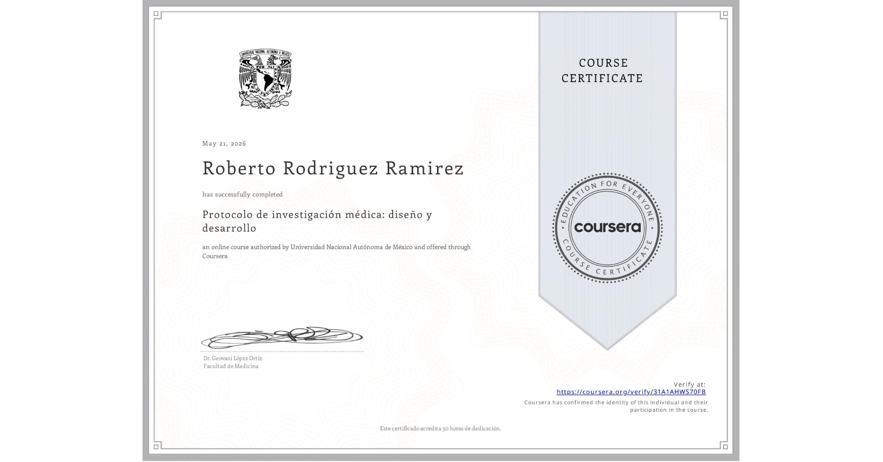 View certificate for Roberto Rodriguez Ramirez, Protocolo de investigación médica: diseño y desarrollo, an online non-credit course authorized by Universidad Nacional Autónoma de México and offered through Coursera