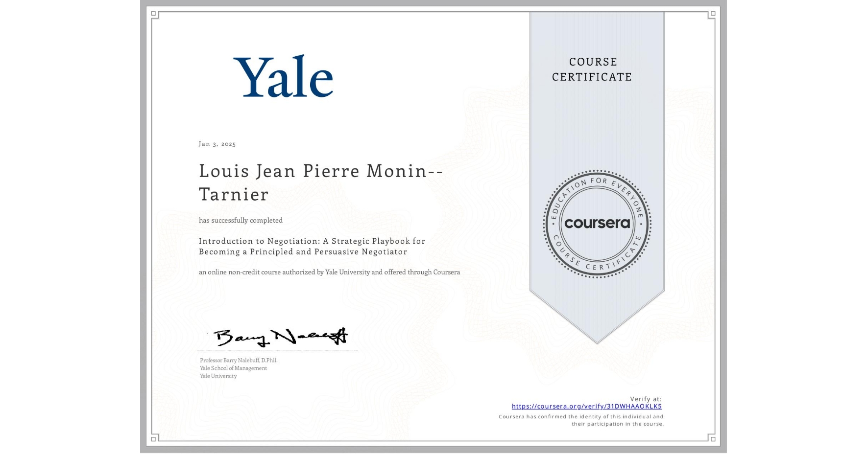 View certificate for Louis Jean Pierre Monin--Tarnier, Introduction to Negotiation: A Strategic Playbook for Becoming a Principled and Persuasive Negotiator, an online non-credit course authorized by Yale University and offered through Coursera