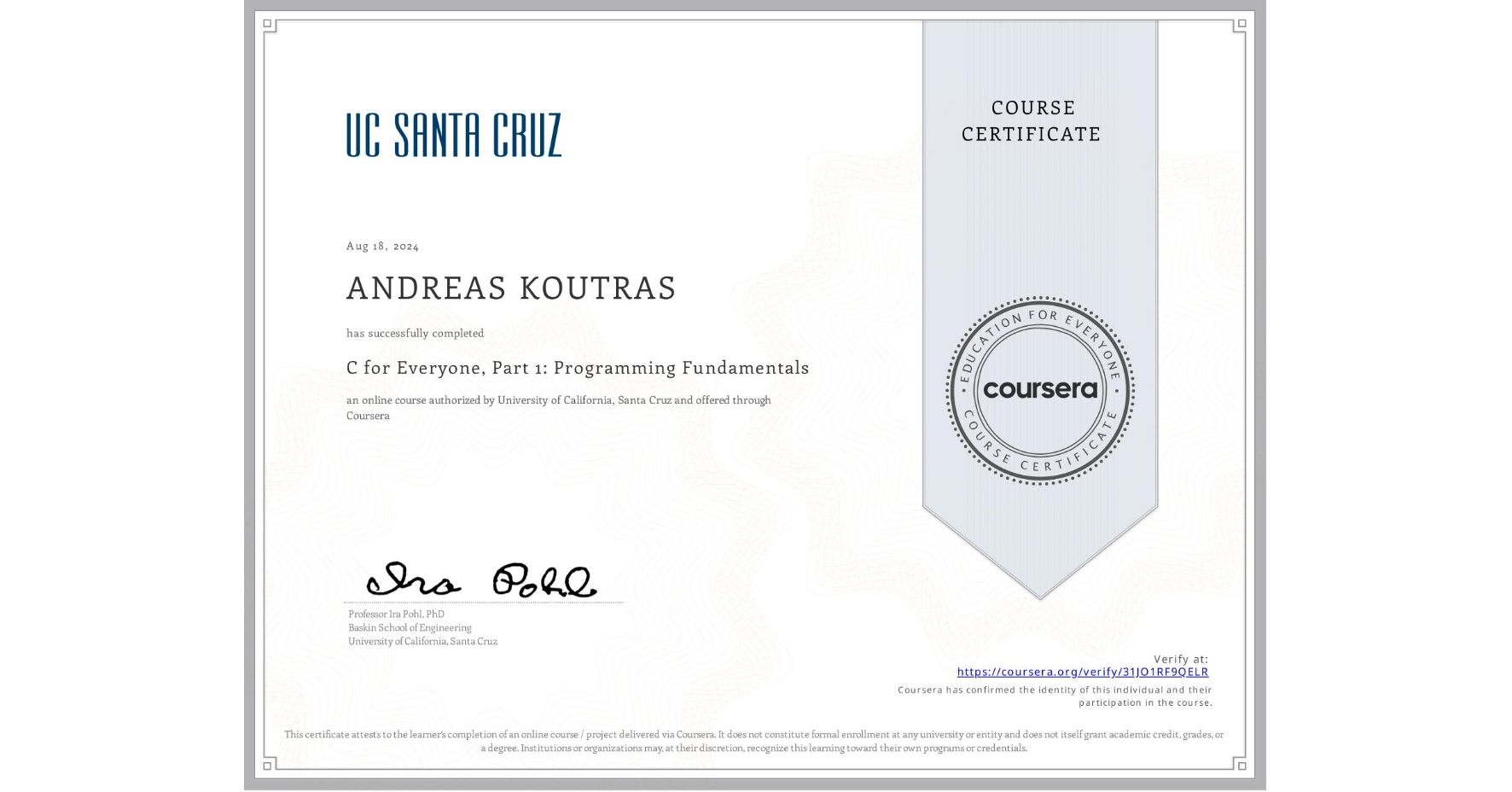 View certificate for ANDREAS KOUTRAS, C for Everyone, Part 1: Programming Fundamentals, an online non-credit course authorized by University of California, Santa Cruz and offered through Coursera