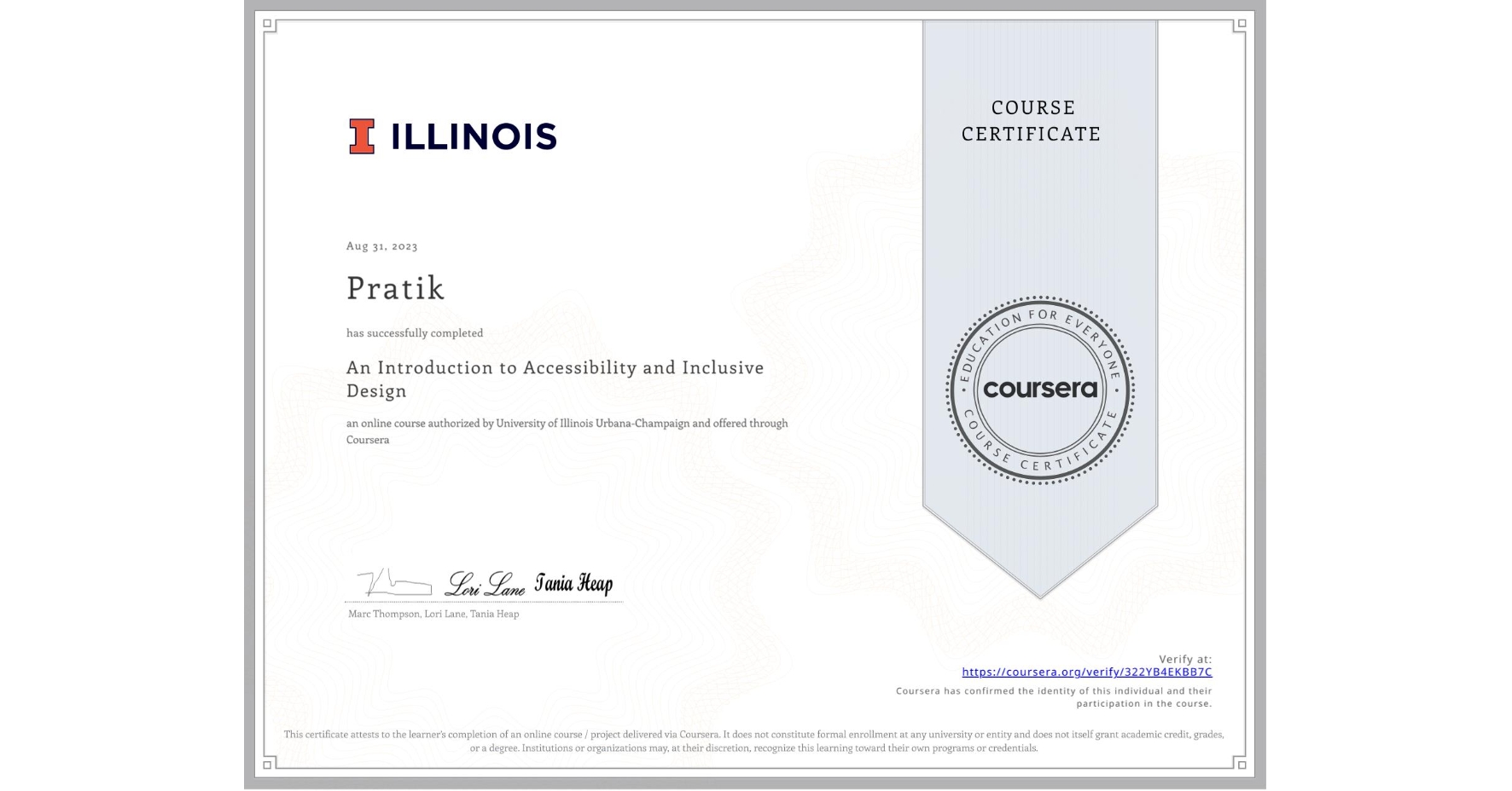 View certificate for Pratik , An Introduction to Accessibility and Inclusive Design, an online non-credit course authorized by University of Illinois Urbana-Champaign and offered through Coursera