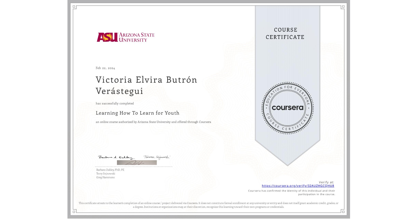View certificate for Victoria Elvira Butrón Verástegui, Learning How To Learn for Youth, an online non-credit course authorized by Arizona State University and offered through Coursera