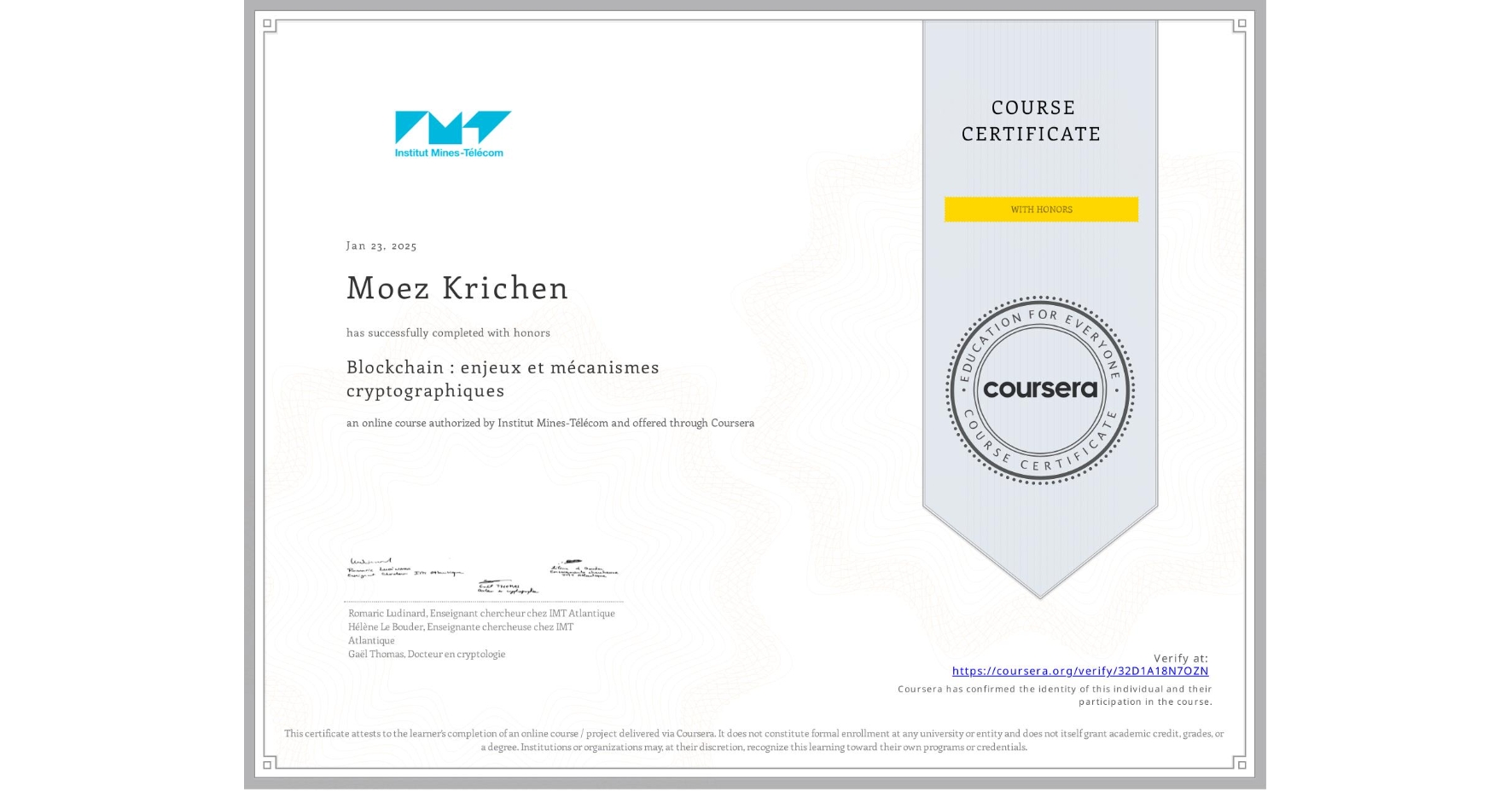 View certificate for Moez Krichen, Blockchain : enjeux et mécanismes cryptographiques, an online non-credit course authorized by Institut Mines-Télécom and offered through Coursera