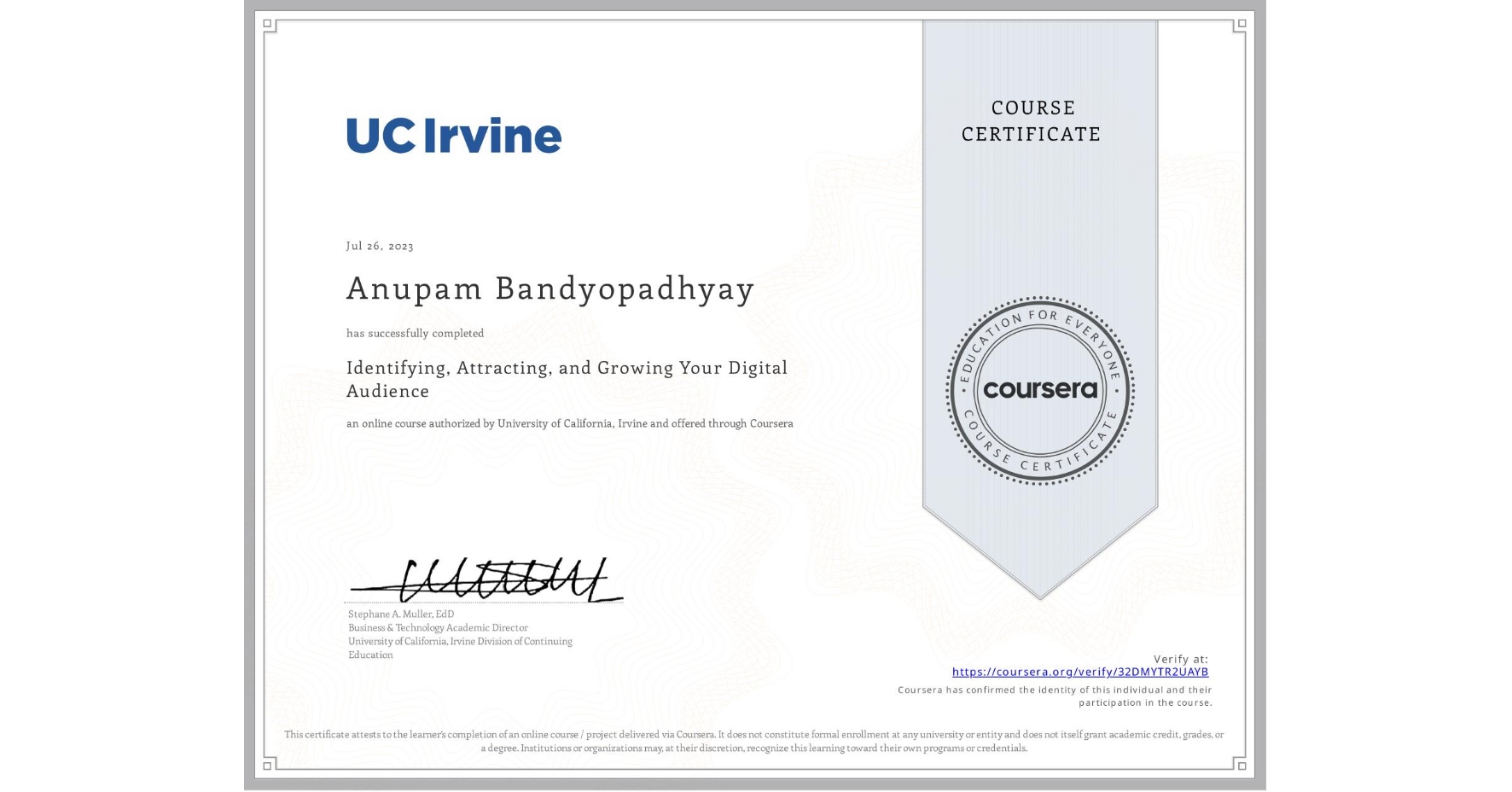 View certificate for Anupam Bandyopadhyay, Identifying, Attracting, and Growing Your Digital Audience, an online non-credit course authorized by University of California, Irvine and offered through Coursera