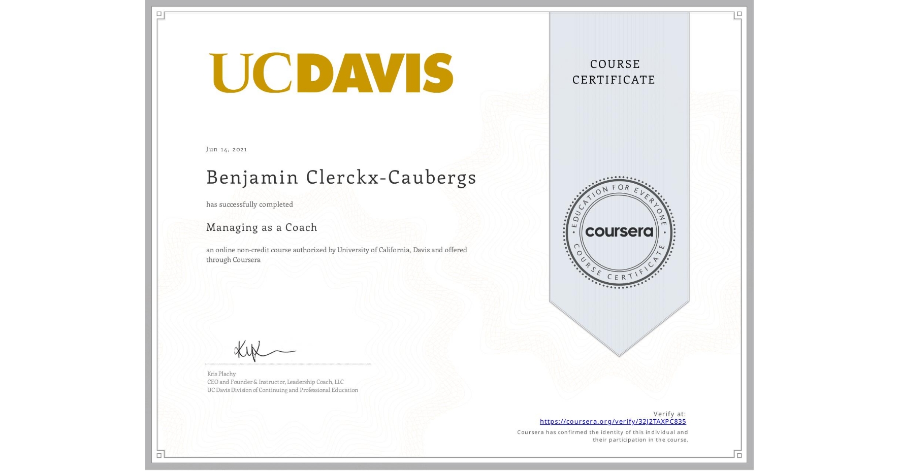 View certificate for Benjamin Clerckx-Caubergs, Managing as a Coach, an online non-credit course authorized by University of California, Davis and offered through Coursera
