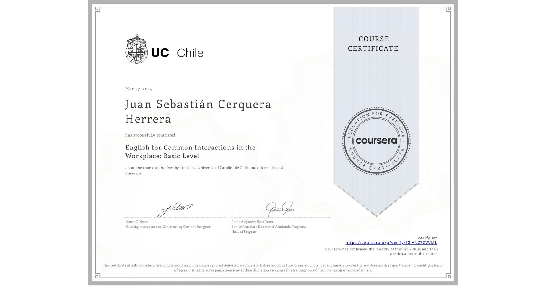 View certificate for Juan Sebastián Cerquera Herrera, English for Common Interactions in the Workplace: Basic Level, an online non-credit course authorized by Pontificia Universidad Católica de Chile and offered through Coursera