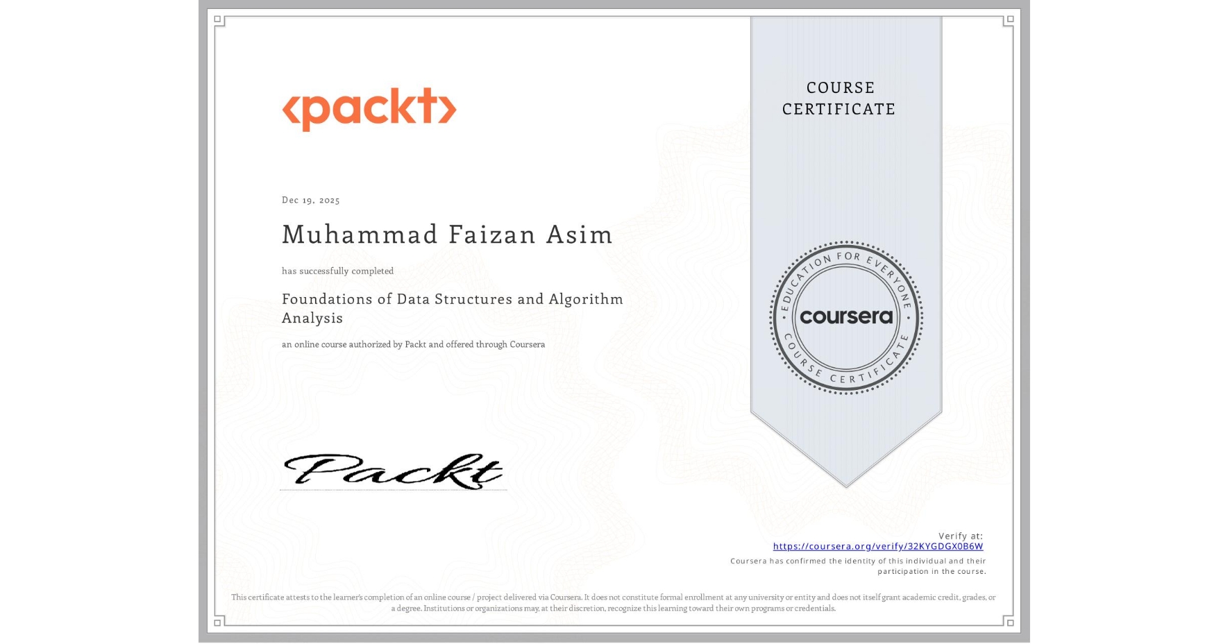 View certificate for Muhammad Faizan  Asim, Foundations of Data Structures and Algorithm Analysis, an online non-credit course authorized by Packt and offered through Coursera