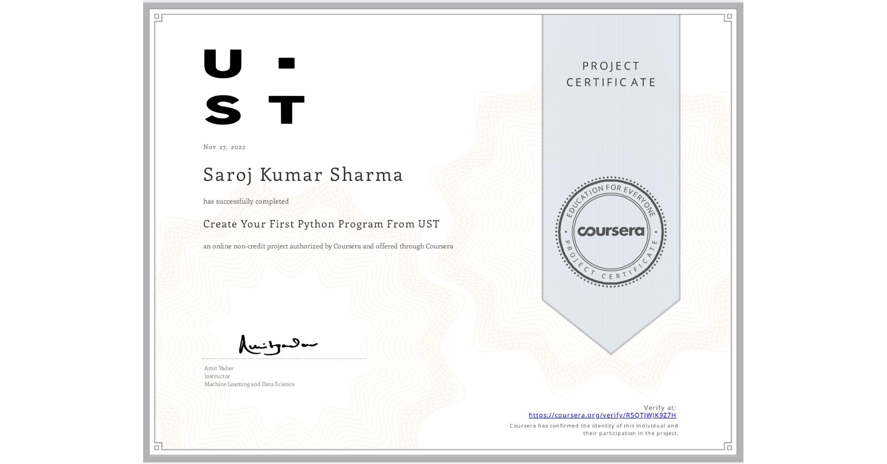 View certificate for Saroj Kumar Sharma, Create Your First Python Program From UST, an online non-credit course authorized by Coursera and offered through Coursera