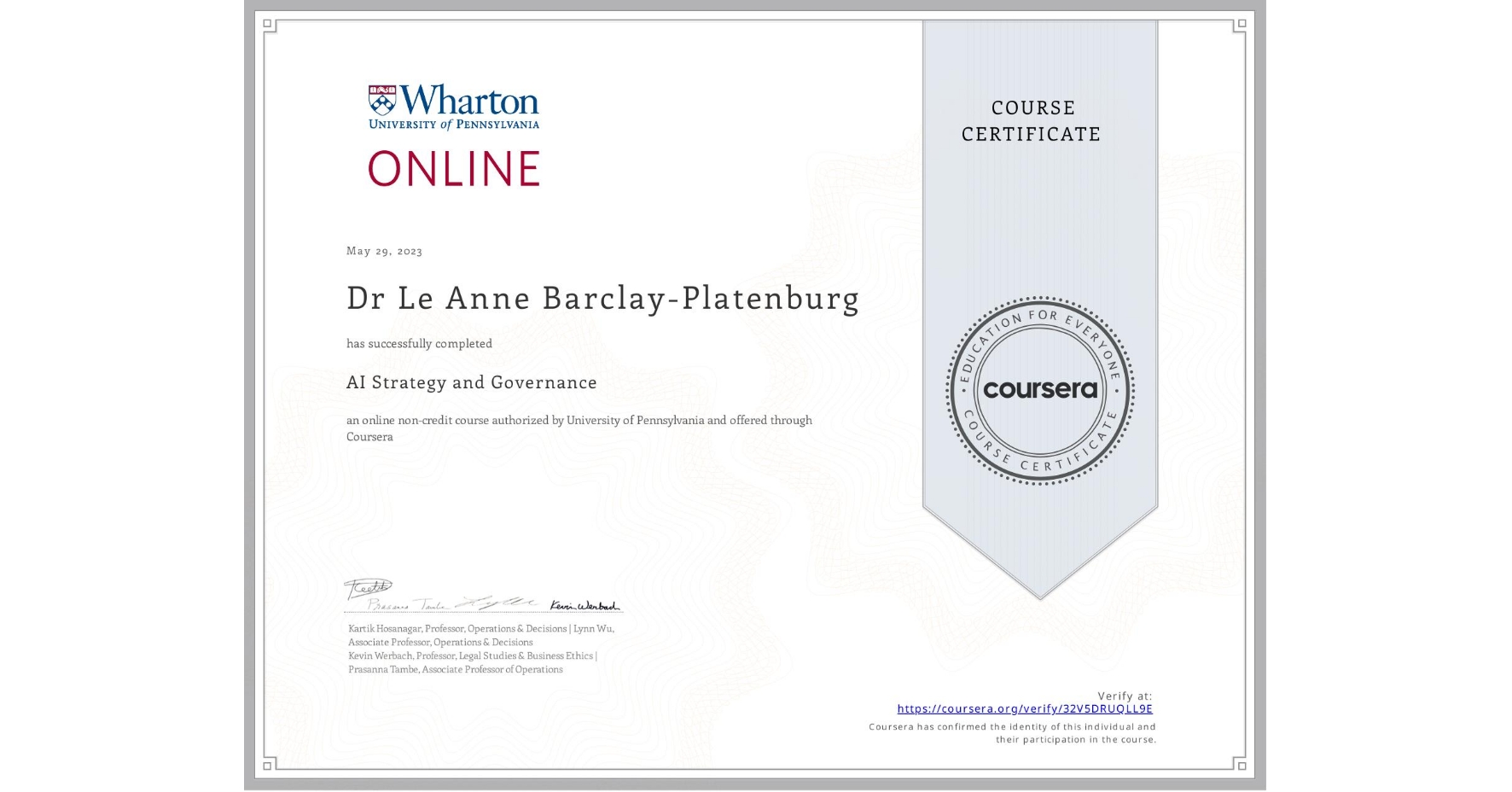 View certificate for Dr Le Anne Barclay-Platenburg, AI Strategy and Governance, an online non-credit course authorized by University of Pennsylvania and offered through Coursera