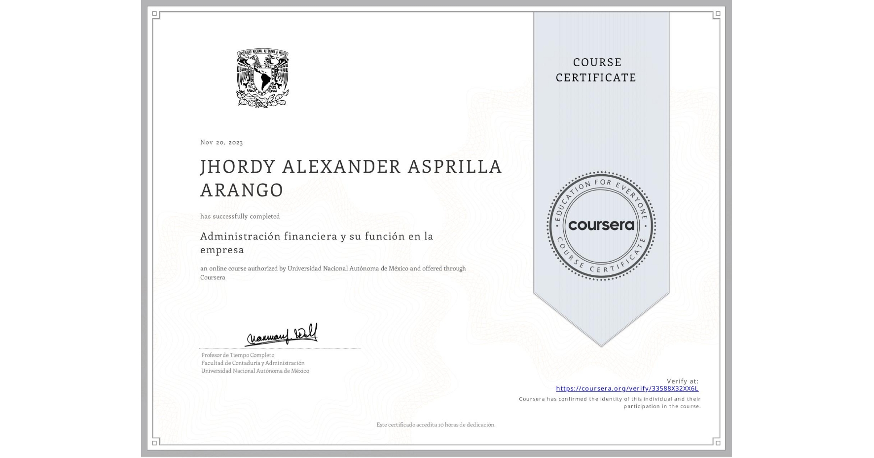 View certificate for JHORDY ALEXANDER ASPRILLA ARANGO, Administración financiera y su función en la empresa , an online non-credit course authorized by Universidad Nacional Autónoma de México and offered through Coursera