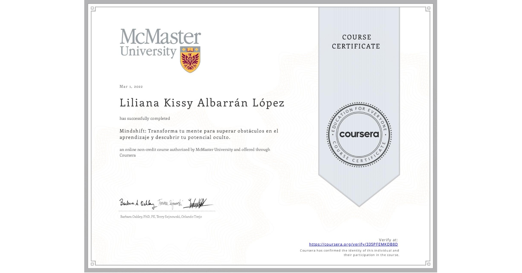View certificate for Liliana Kissy  Albarrán López, Mindshift: Transforma tu mente para superar obstáculos en el aprendizaje y descubrir tu potencial oculto., an online non-credit course authorized by McMaster University and offered through Coursera