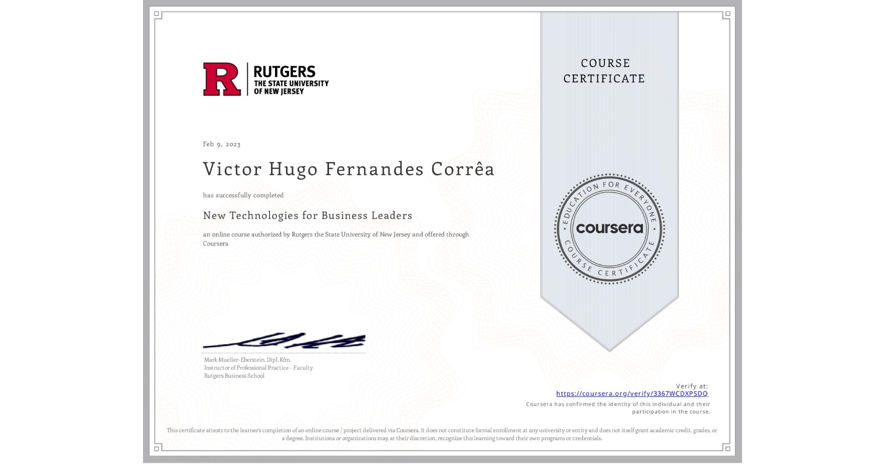 View certificate for Victor Hugo Fernandes Corrêa, New Technologies for Business Leaders, an online non-credit course authorized by Rutgers the State University of New Jersey and offered through Coursera