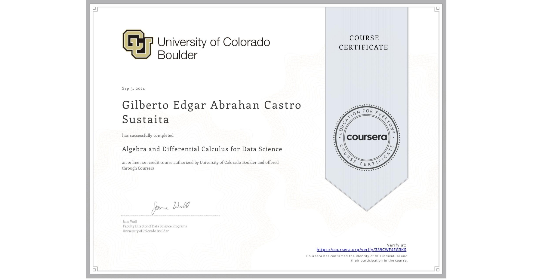 View certificate for Gilberto Edgar Abrahan Castro Sustaita, Algebra and Differential Calculus for Data Science, an online non-credit course authorized by University of Colorado Boulder and offered through Coursera