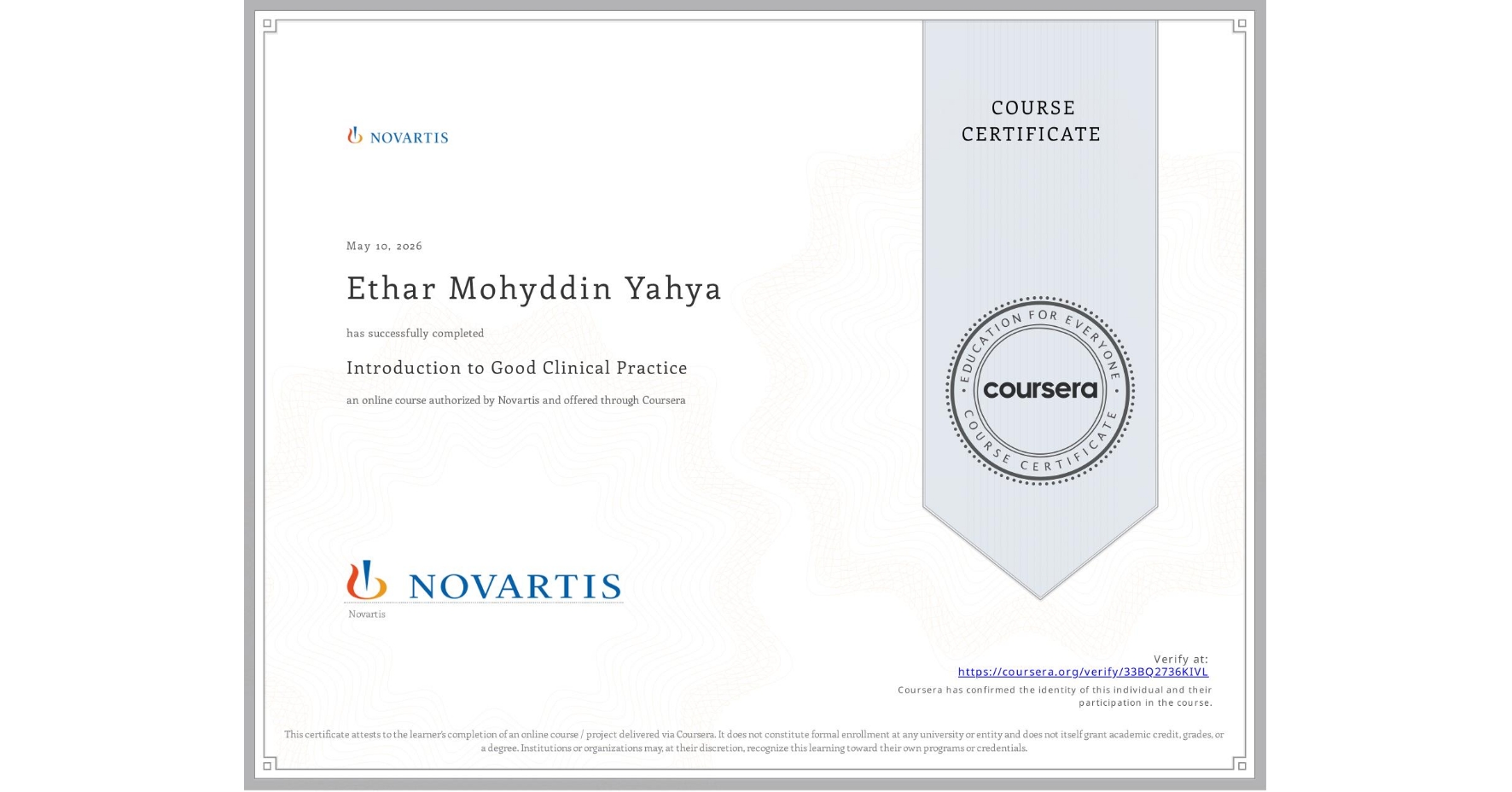 View certificate for Ethar Mohyddin Yahya, Introduction to Good Clinical Practice, an online non-credit course authorized by Novartis and offered through Coursera