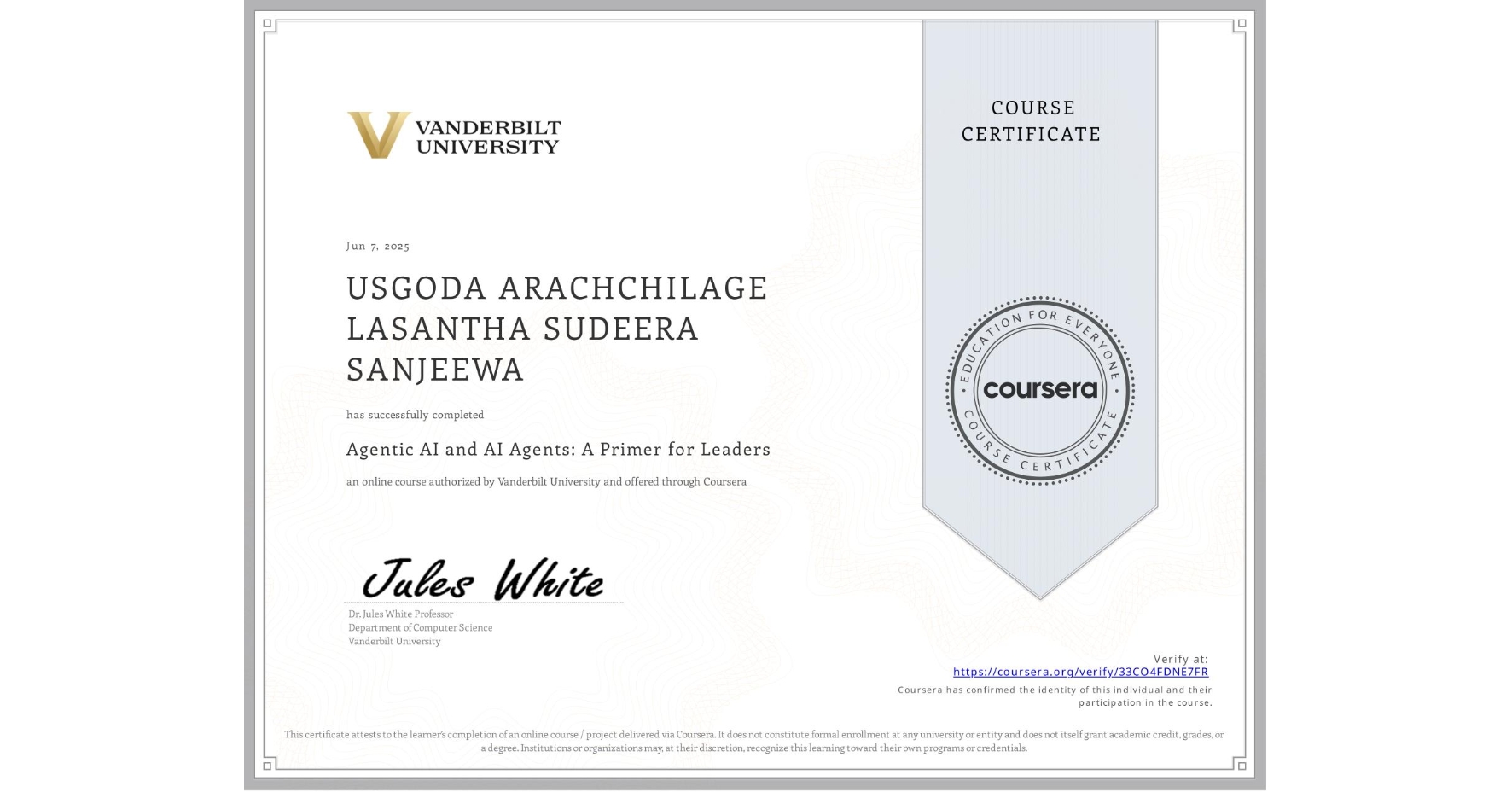 View certificate for USGODA ARACHCHILAGE LASANTHA SUDEERA SANJEEWA, Agentic AI and AI Agents: A Primer for Leaders, an online non-credit course authorized by Vanderbilt University and offered through Coursera