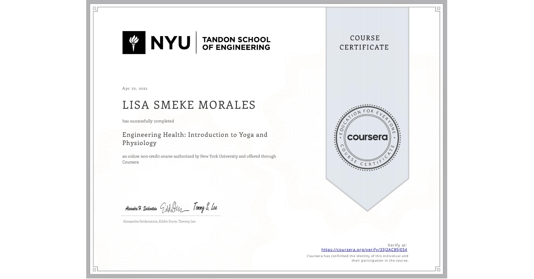 View certificate for LISA SMEKE MORALES, Engineering Health: Introduction to Yoga and Physiology, an online non-credit course authorized by New York University and offered through Coursera