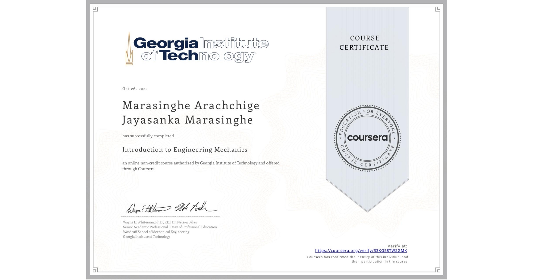 View certificate for Marasinghe Arachchige  Jayasanka Marasinghe, Introduction to Engineering Mechanics, an online non-credit course authorized by Georgia Institute of Technology and offered through Coursera