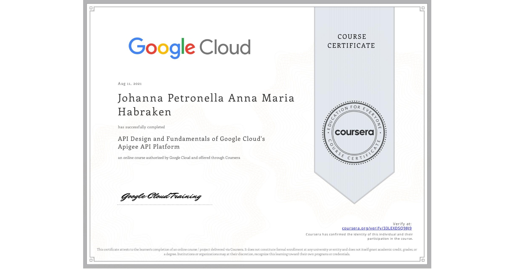 View certificate for Johanna Petronella Anna Maria  Habraken, API Design and Fundamentals of Google Cloud's Apigee API Platform, an online non-credit course authorized by Google Cloud and offered through Coursera