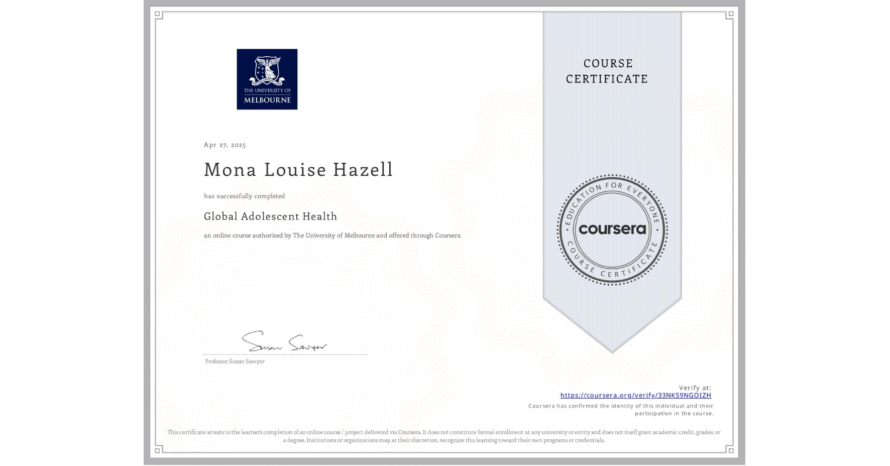 View certificate for Mona Louise Hazell, Global Adolescent Health, an online non-credit course authorized by The University of Melbourne and offered through Coursera