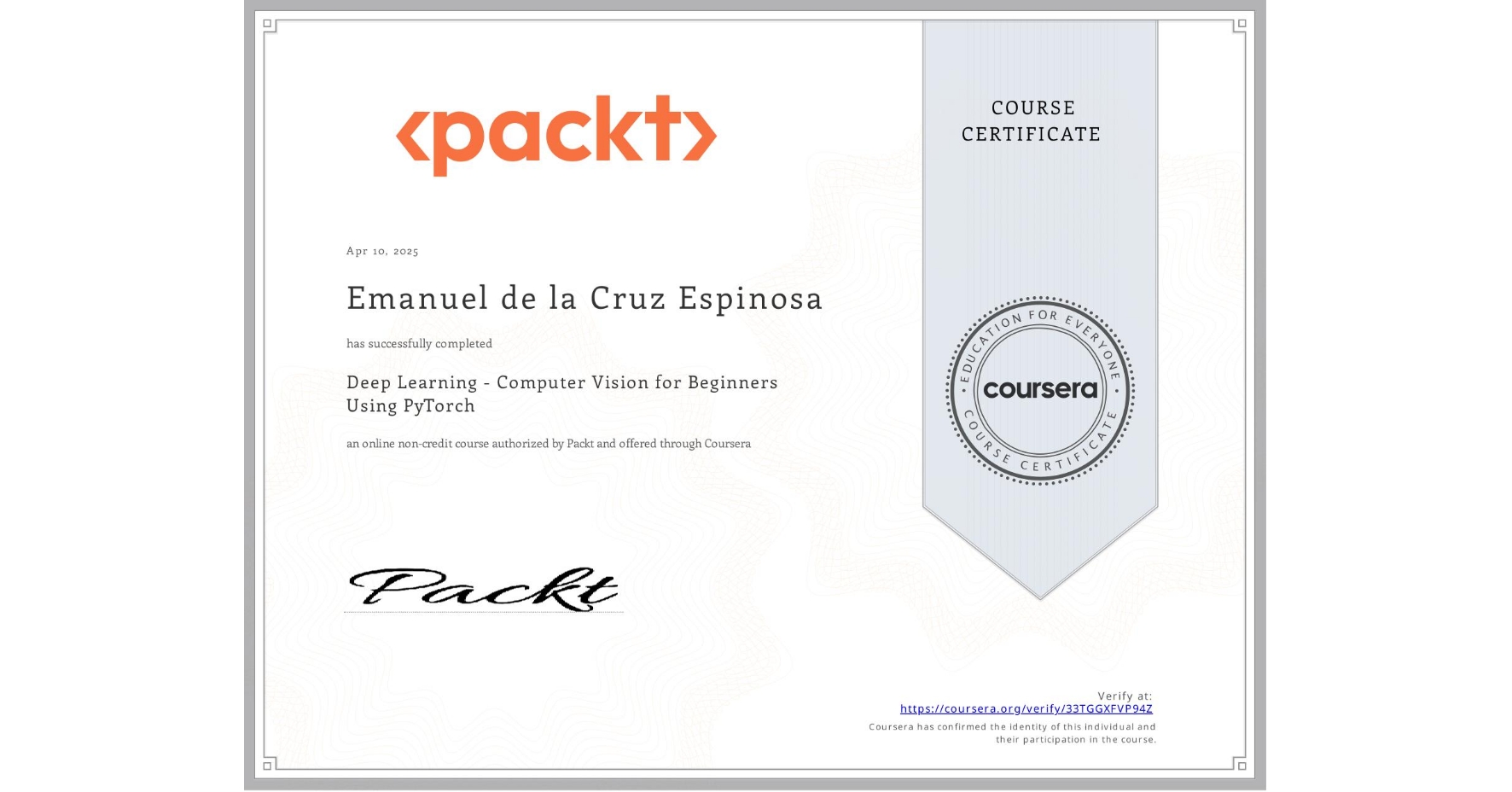 View certificate for Emanuel de la Cruz Espinosa, Deep Learning - Computer Vision for Beginners Using PyTorch, an online non-credit course authorized by Packt and offered through Coursera