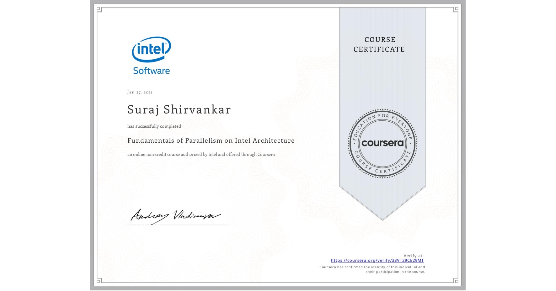 View certificate for Suraj Shirvankar, Fundamentals of Parallelism on Intel Architecture, an online non-credit course authorized by Intel and offered through Coursera