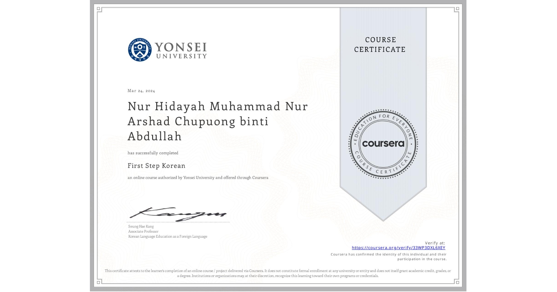 View certificate for Nur Hidayah Muhammad Nur Arshad Chupuong binti Abdullah, First Step Korean, an online non-credit course authorized by Yonsei University and offered through Coursera