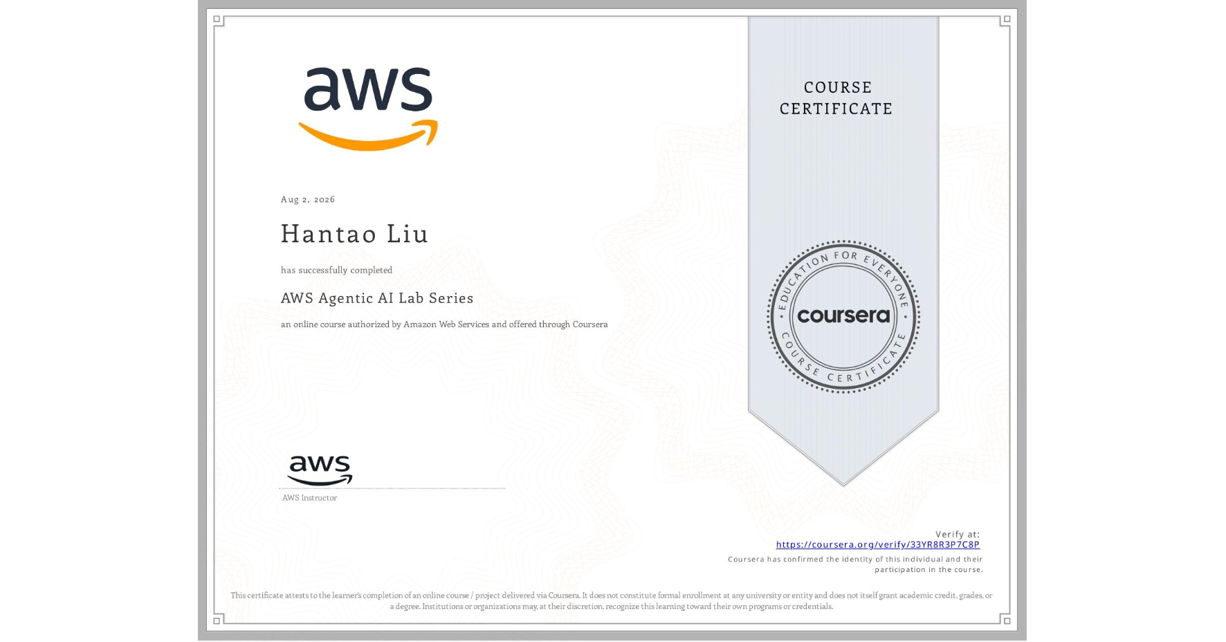 View certificate for Hantao Liu, AWS Agentic AI Lab Series, an online non-credit course authorized by Amazon Web Services and offered through Coursera