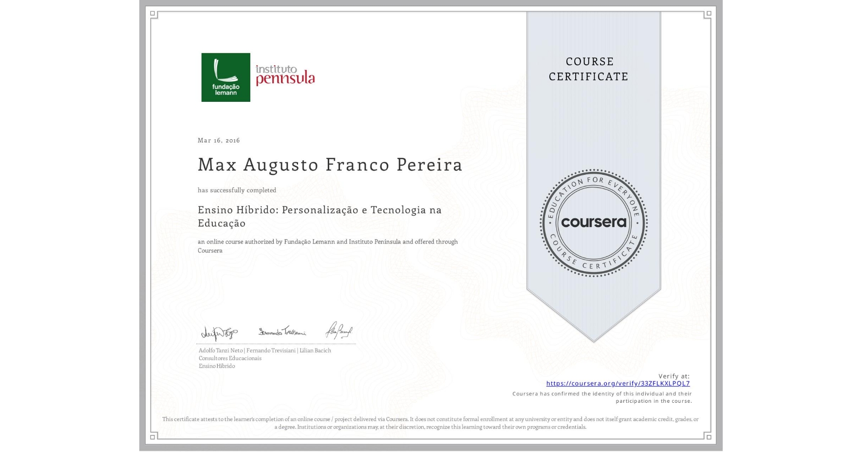 View certificate for Max Augusto Franco Pereira, Ensino Híbrido: Personalização e Tecnologia na Educação, an online non-credit course authorized by Fundação Lemann & Instituto Península and offered through Coursera