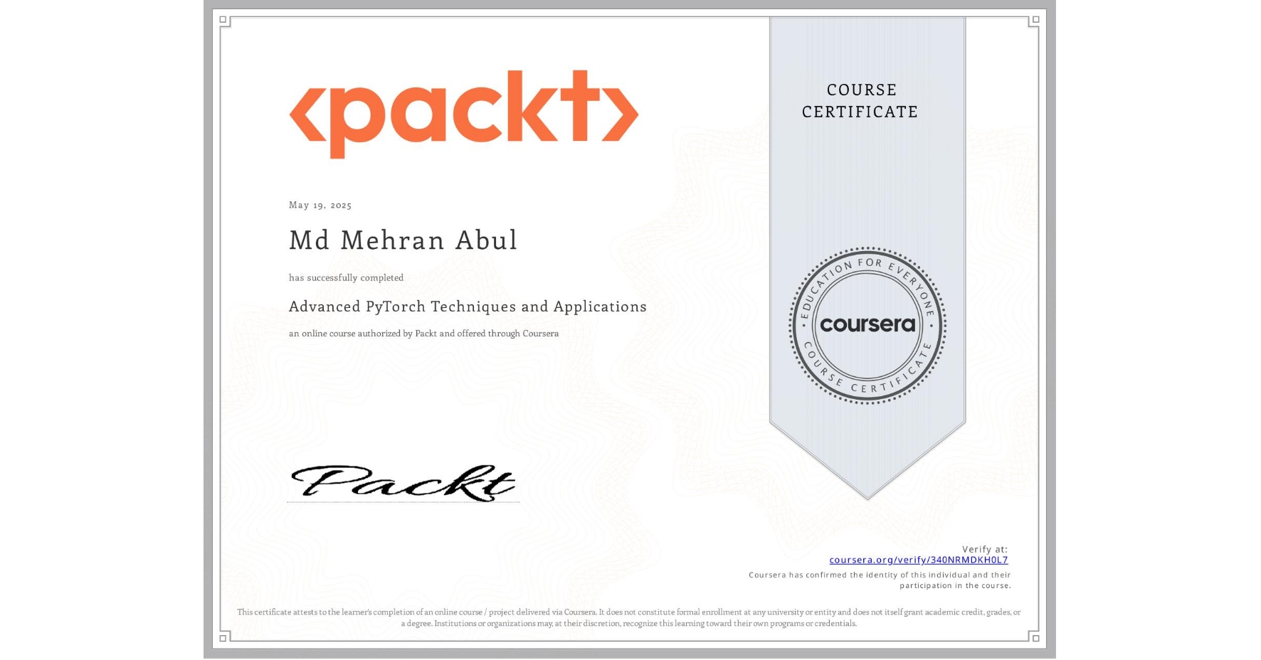 View certificate for Md Mehran  Abul, Advanced PyTorch Techniques and Applications, an online non-credit course authorized by Packt and offered through Coursera