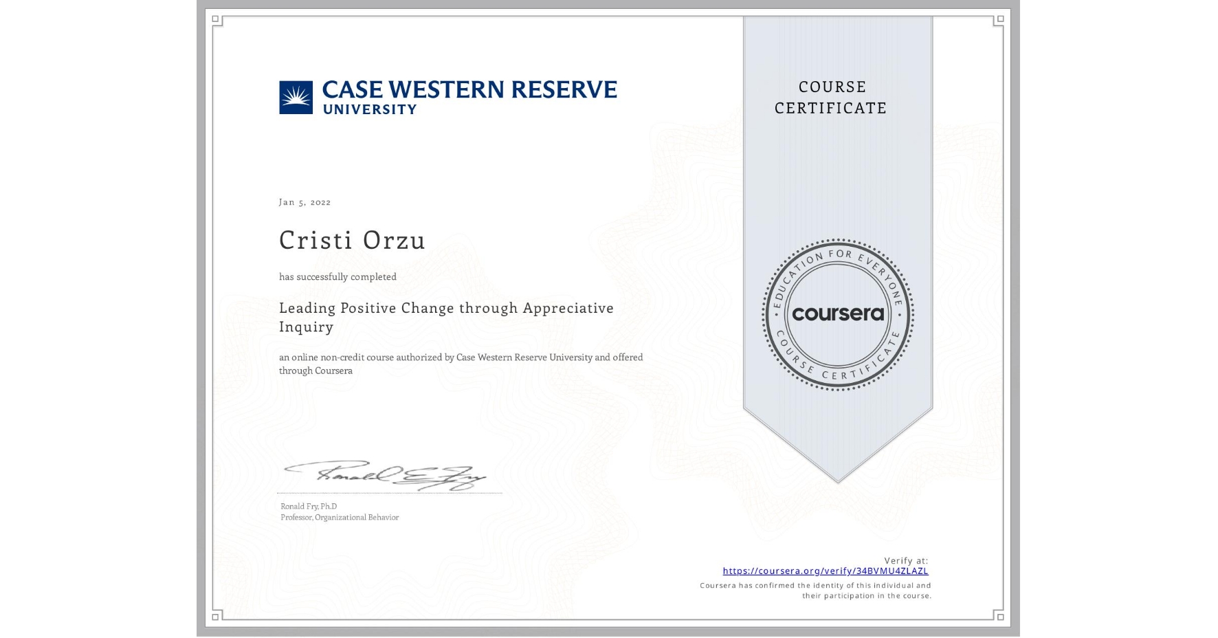 View certificate for Cristi Orzu, Leading Positive Change through Appreciative Inquiry, an online non-credit course authorized by Case Western Reserve University and offered through Coursera