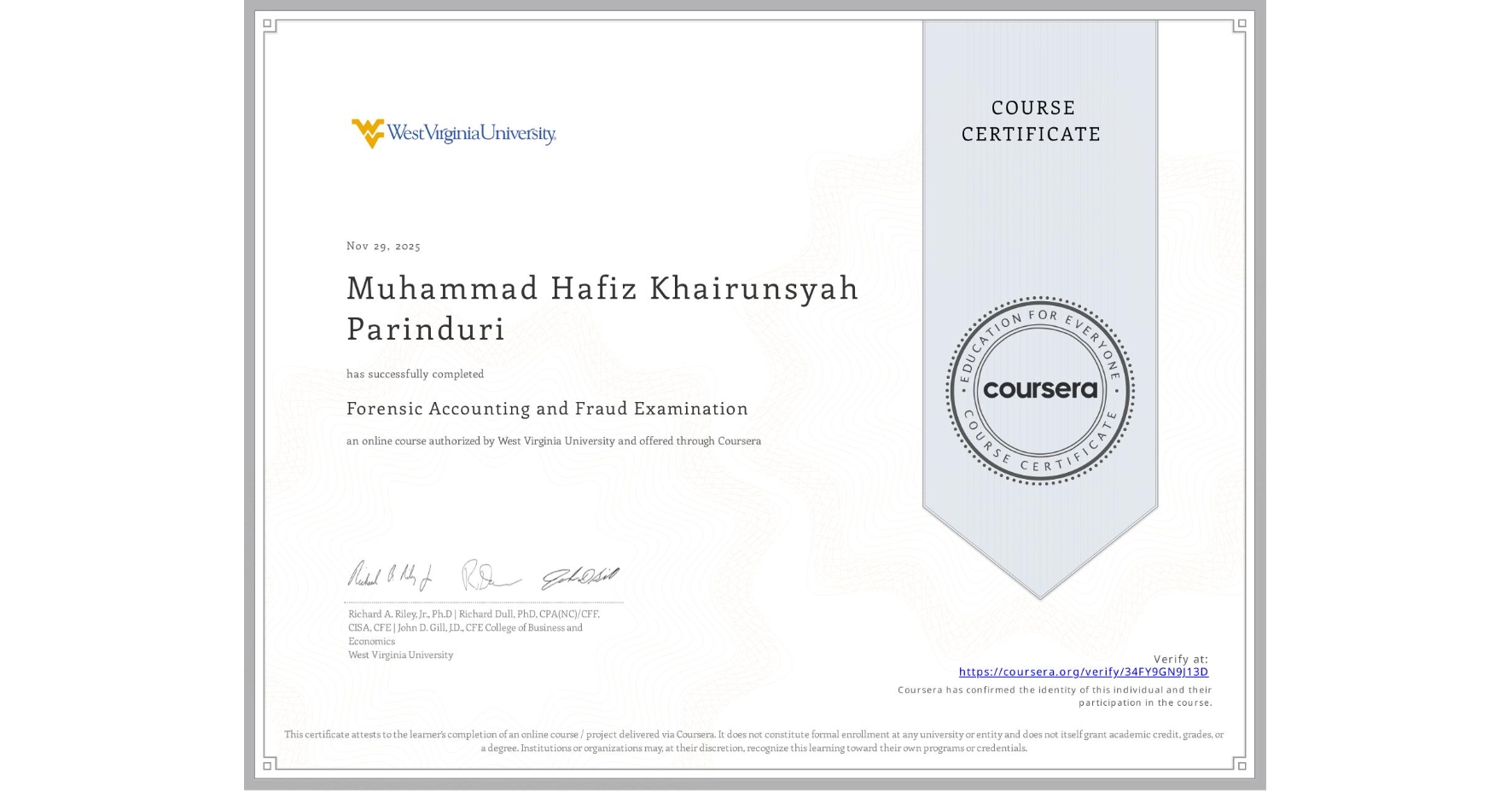 View certificate for Muhammad Hafiz Khairunsyah Parinduri, Forensic Accounting and Fraud Examination, an online non-credit course authorized by West Virginia University and offered through Coursera