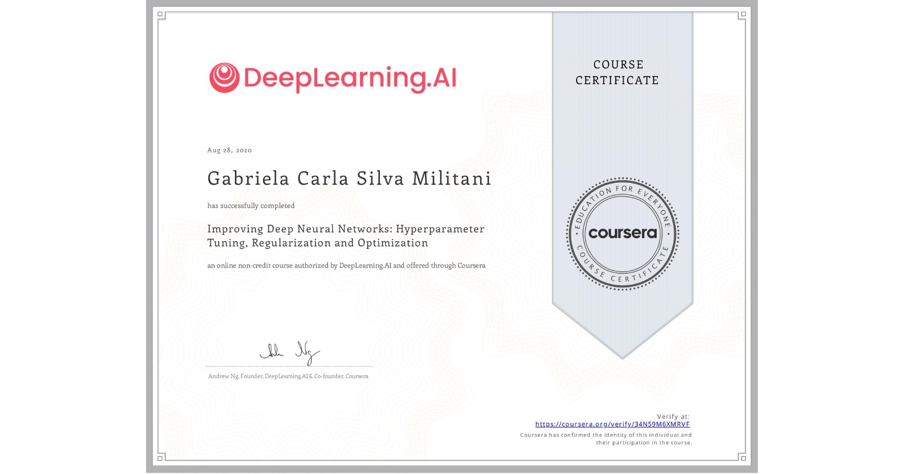 View certificate for Gabriela Carla Silva Militani, Improving Deep Neural Networks: Hyperparameter Tuning, Regularization and Optimization, an online non-credit course authorized by DeepLearning.AI and offered through Coursera