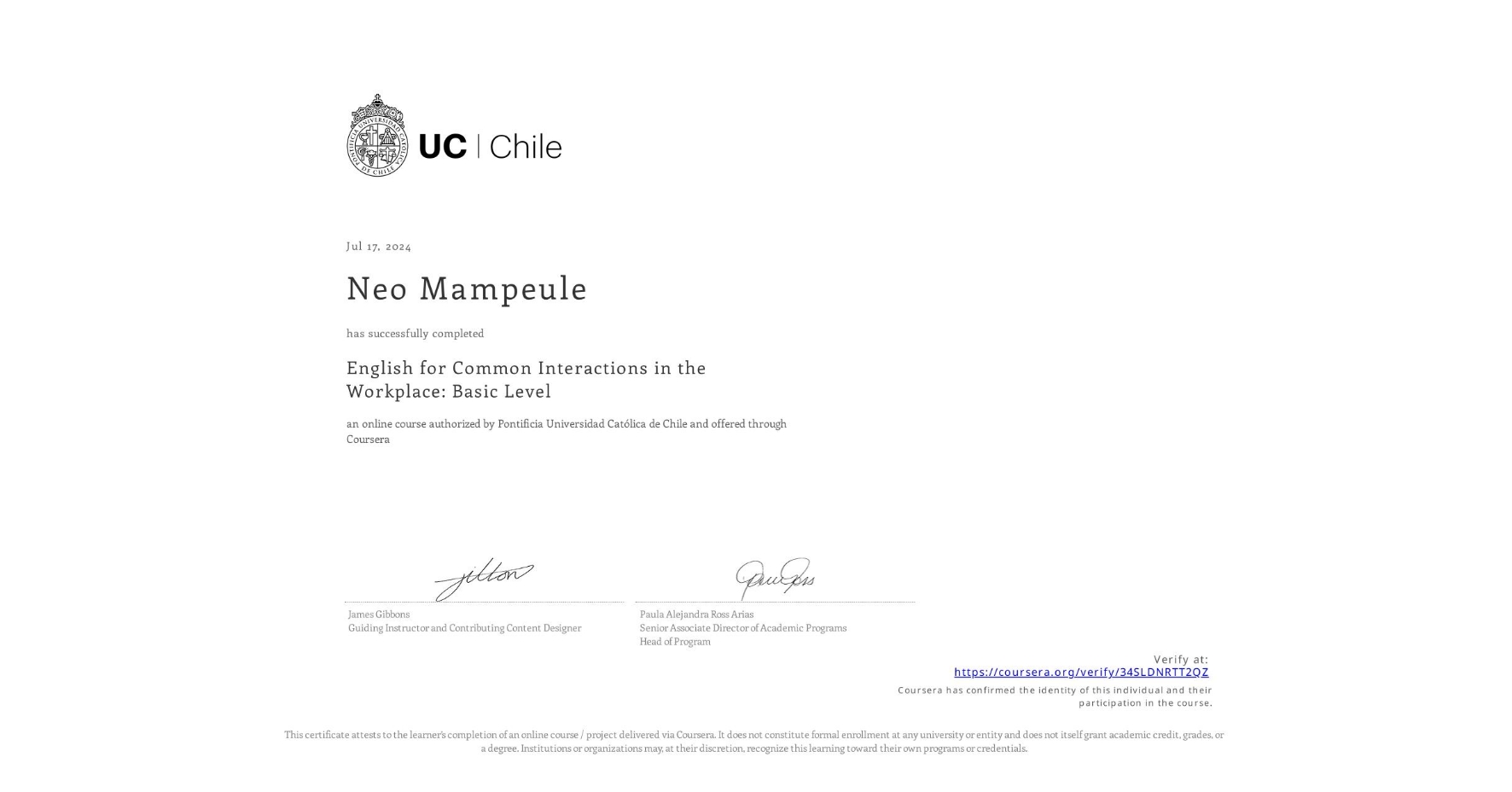 View certificate for Neo Mampeule, English for Common Interactions in the Workplace: Basic Level, an online non-credit course authorized by Pontificia Universidad Católica de Chile and offered through Coursera