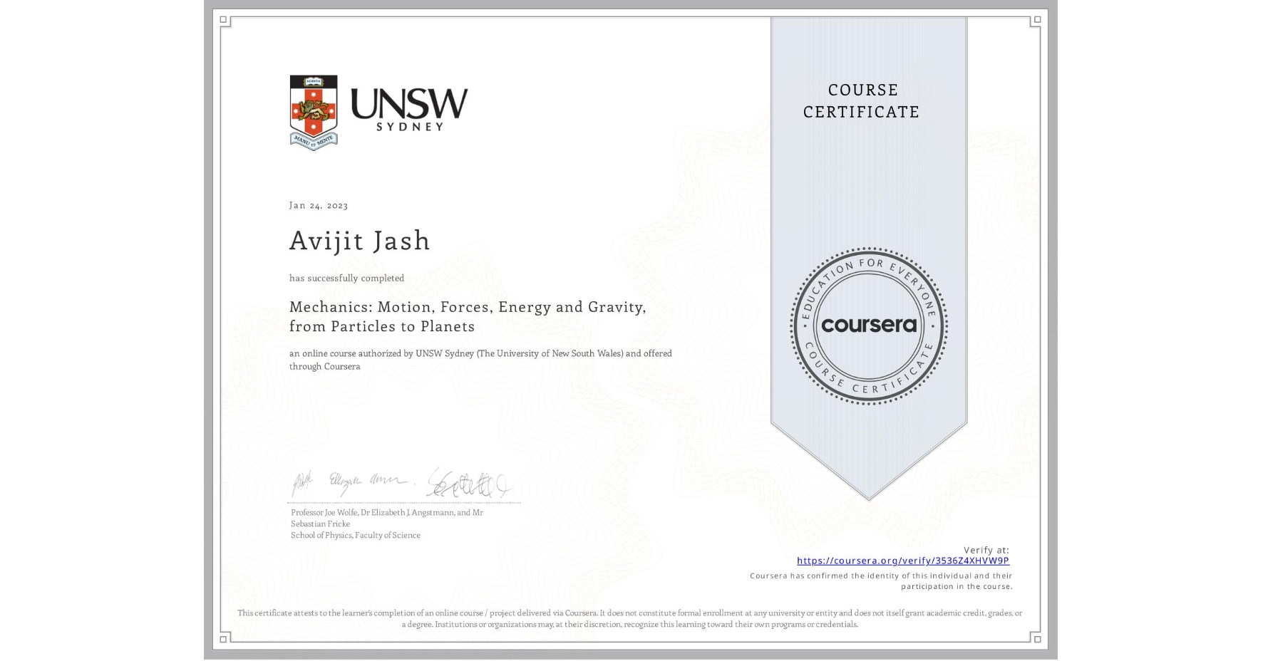 View certificate for Avijit Jash, Mechanics: Motion, Forces, Energy and Gravity, from Particles to Planets, an online non-credit course authorized by UNSW Sydney (The University of New South Wales) and offered through Coursera